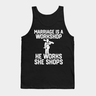 marriage is a workshop he works she shops Tank Top